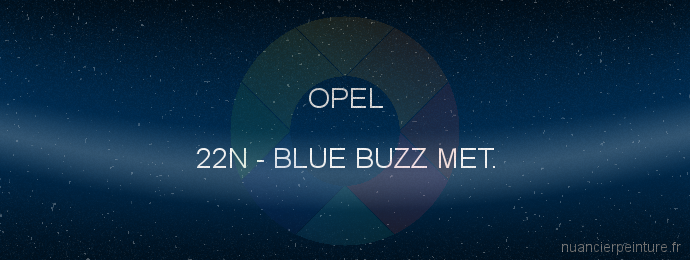 Peinture Opel 22N Blue Buzz Met.