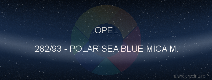 Peinture Opel 282/93 Polar Sea Blue Mica M.