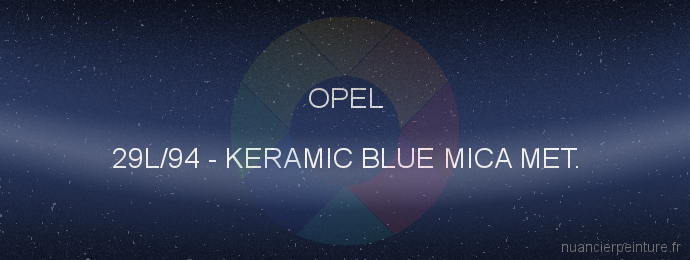 Peinture Opel 29L/94 Keramic Blue Mica Met.