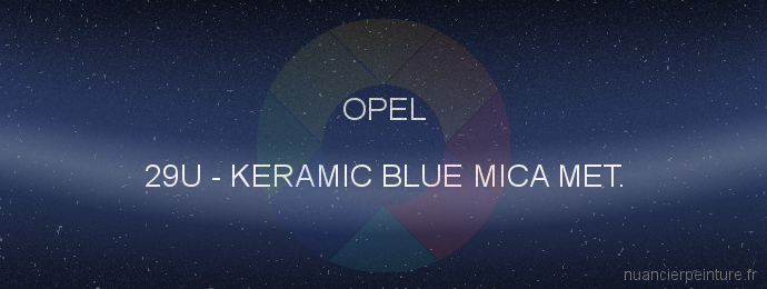 Peinture Opel 29U Keramic Blue Mica Met.