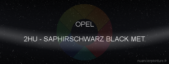 Peinture Opel 2HU Saphirschwarz Black Met.