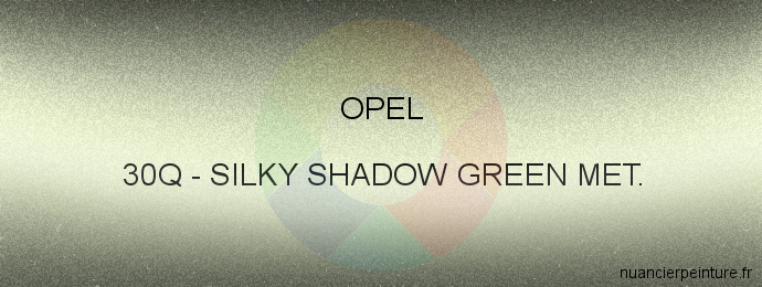 Peinture Opel 30Q Silky Shadow Green Met.