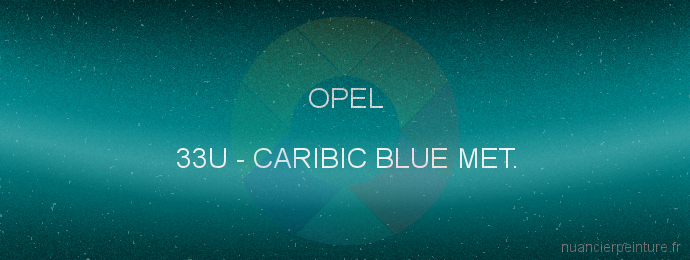 Peinture Opel 33U Caribic Blue Met.