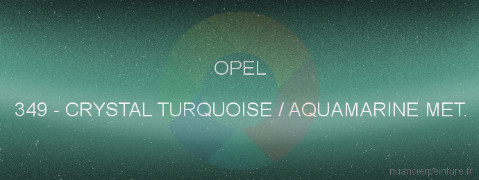 Peinture Opel 349 Crystal Turquoise / Aquamarine Met.