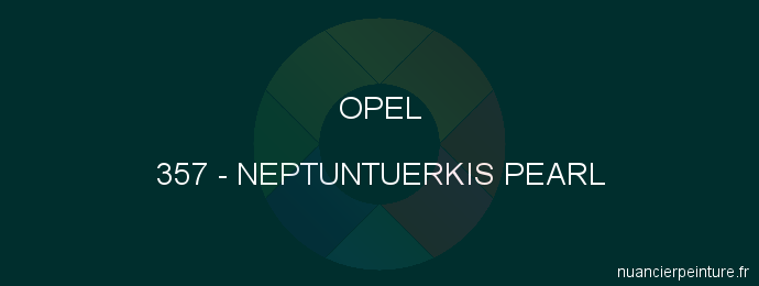 Peinture Opel 357 Neptuntuerkis Pearl