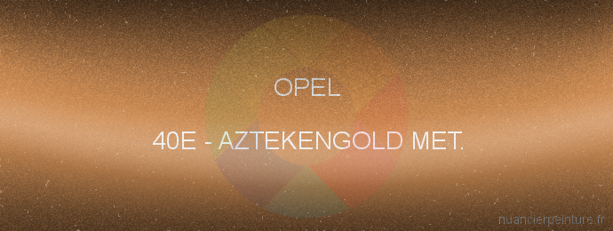 Peinture Opel 40E Aztekengold Met.