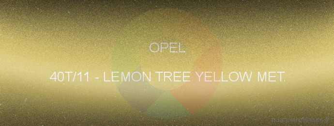 Peinture Opel 40T/11 Lemon Tree Yellow Met.