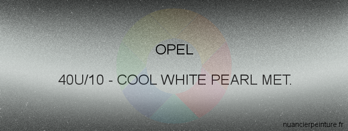 Peinture Opel 40U/10 Cool White Pearl Met.