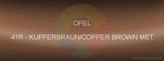 Peinture Opel 41R Kupferbraun/copper Brown Met.