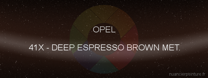 Peinture Opel 41X Deep Espresso Brown Met.