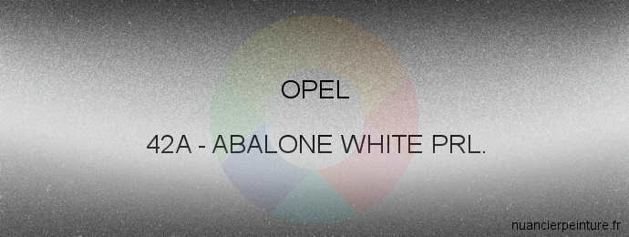 Peinture Opel 42A Abalone White Prl.