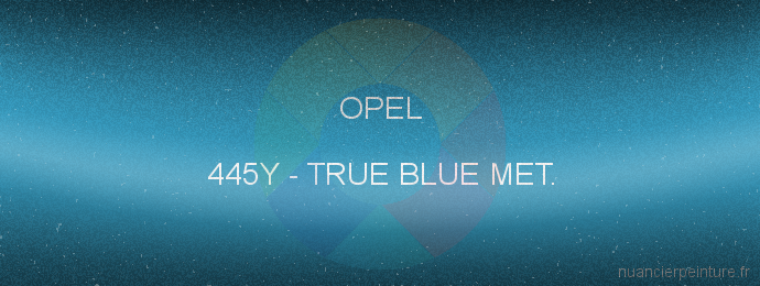 Peinture Opel 445Y True Blue Met.