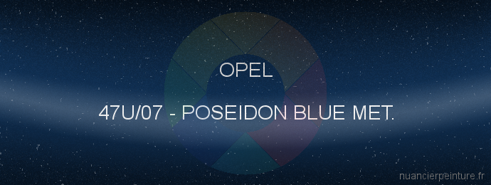 Peinture Opel 47U/07 Poseidon Blue Met.