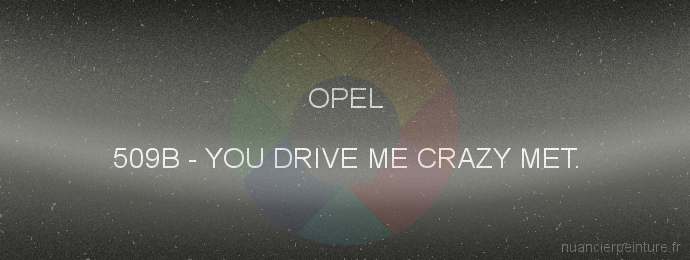 Peinture Opel 509B You Drive Me Crazy Met.