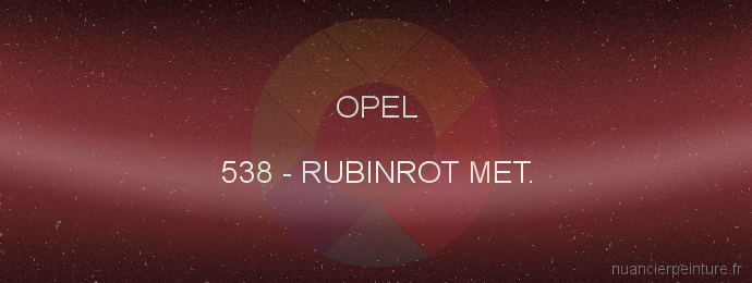 Peinture Opel 538 Rubinrot Met.