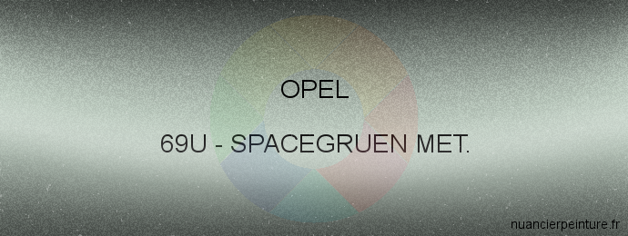 Peinture Opel 69U Spacegruen Met.