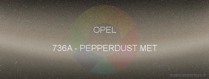 Peinture Opel 736A Pepperdust Met