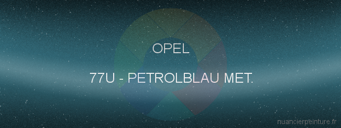 Peinture Opel 77U Petrolblau Met.