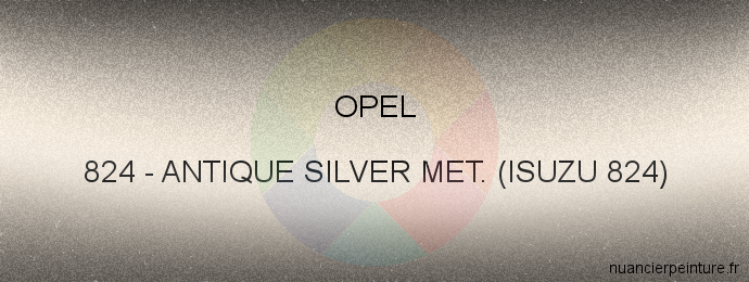 Peinture Opel 824 Antique Silver Met. (isuzu 824)