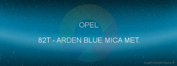 Peinture Opel 82T Arden Blue Mica Met.