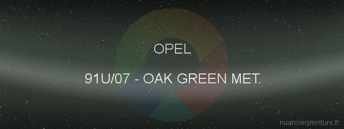 Peinture Opel 91U/07 Oak Green Met.