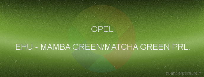 Peinture Opel EHU Mamba Green/matcha Green Prl.