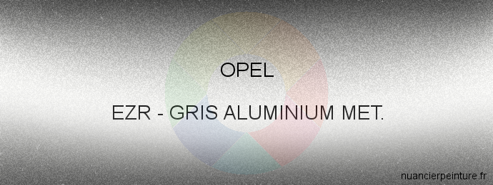 Peinture Opel EZR Gris Aluminium Met.