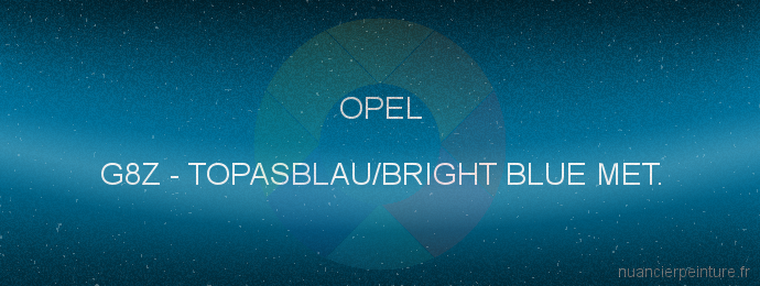 Peinture Opel G8Z Topasblau/bright Blue Met.