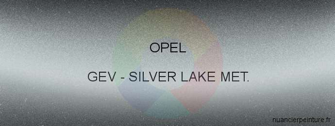Peinture Opel GEV Silver Lake Met.
