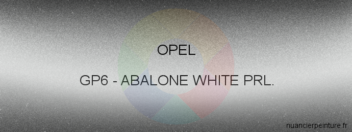 Peinture Opel GP6 Abalone White Prl.