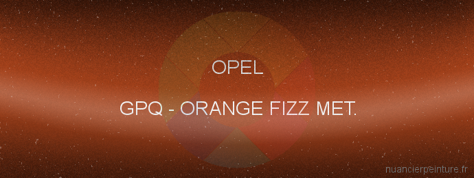 Peinture Opel GPQ Orange Fizz Met.