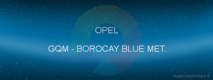 Peinture Opel GQM Borocay Blue Met.