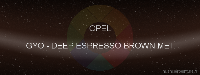 Peinture Opel GYO Deep Espresso Brown Met.