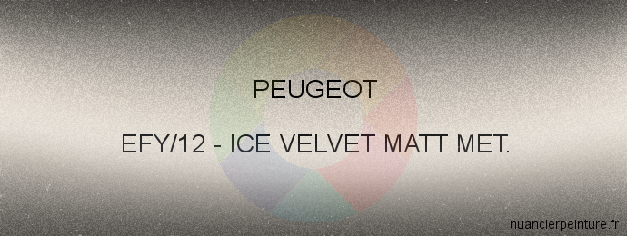 Peinture Peugeot EFY/12 Ice Velvet Matt Met.