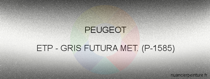 Peinture Peugeot ETP Gris Futura Met. (p-1585)