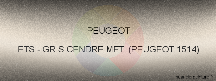 Peinture Peugeot ETS Gris Cendre Met. (peugeot 1514)