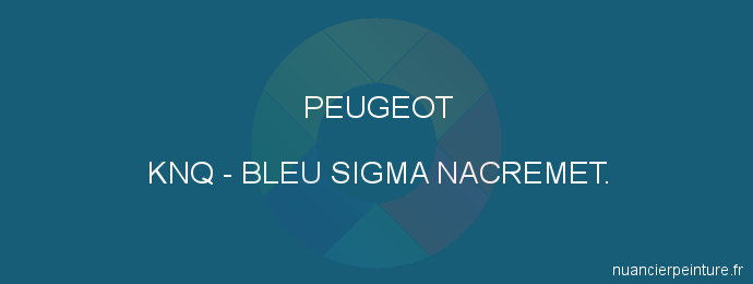 Peinture Peugeot KNQ Bleu Sigma Nacremet.