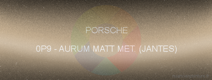 Peinture Porsche 0P9 Aurum Matt Met. (jantes)