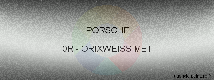 Peinture Porsche 0R Orixweiss Met.