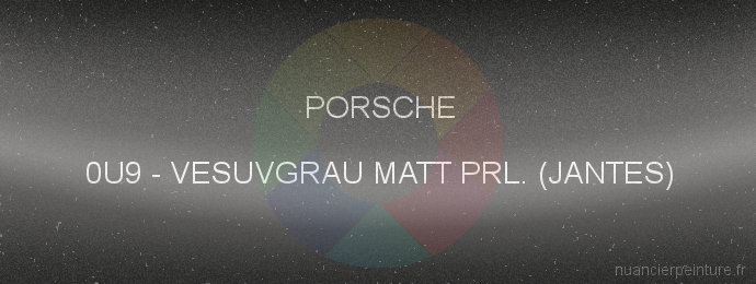 Peinture Porsche 0U9 Vesuvgrau Matt Prl. (jantes)