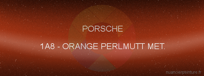Peinture Porsche 1A8 Orange Perlmutt Met.