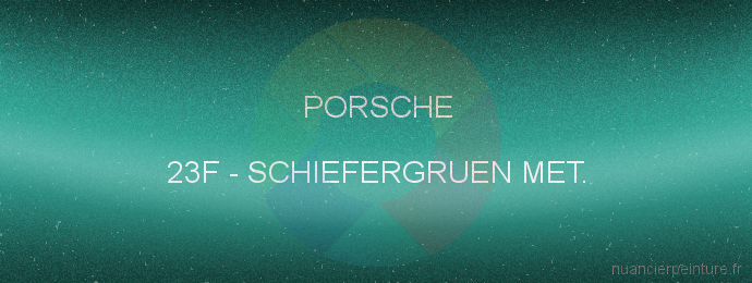 Peinture Porsche 23F Schiefergruen Met.