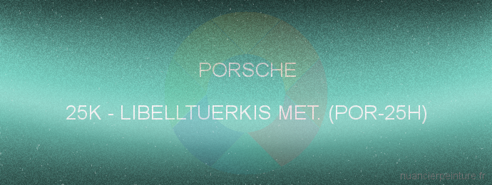 Peinture Porsche 25K Libelltuerkis Met. (por-25h)