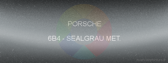 Peinture Porsche 6B4 Sealgrau Met.