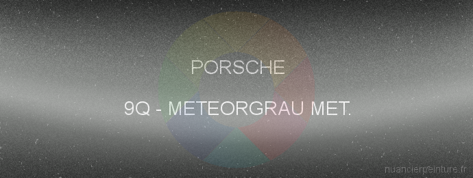 Peinture Porsche 9Q Meteorgrau Met.