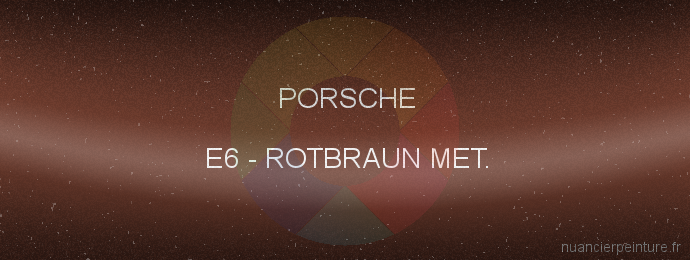 Peinture Porsche E6 Rotbraun Met.