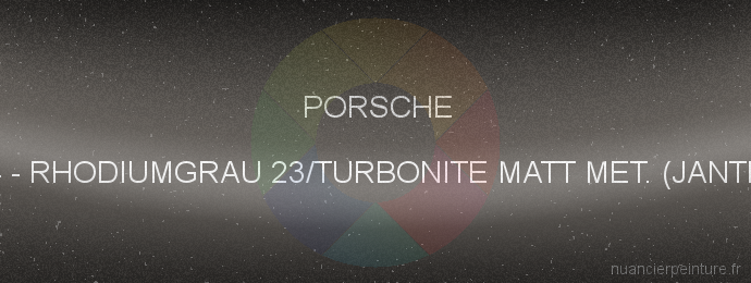 Peinture Porsche I44 Rhodiumgrau 23/turbonite Matt Met. (jantes)