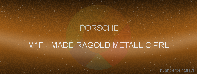 Peinture Porsche M1F Madeiragold Metallic Prl.