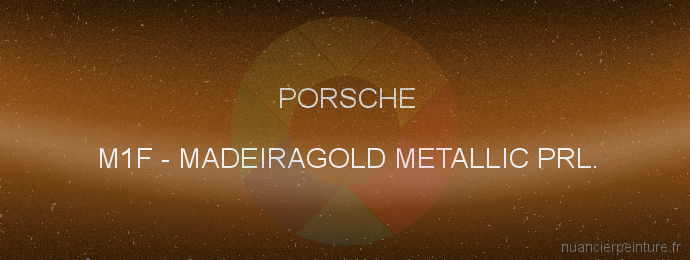 Peinture Porsche M1F Madeiragold Metallic Prl.