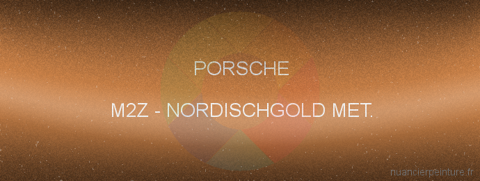 Peinture Porsche M2Z Nordischgold Met.